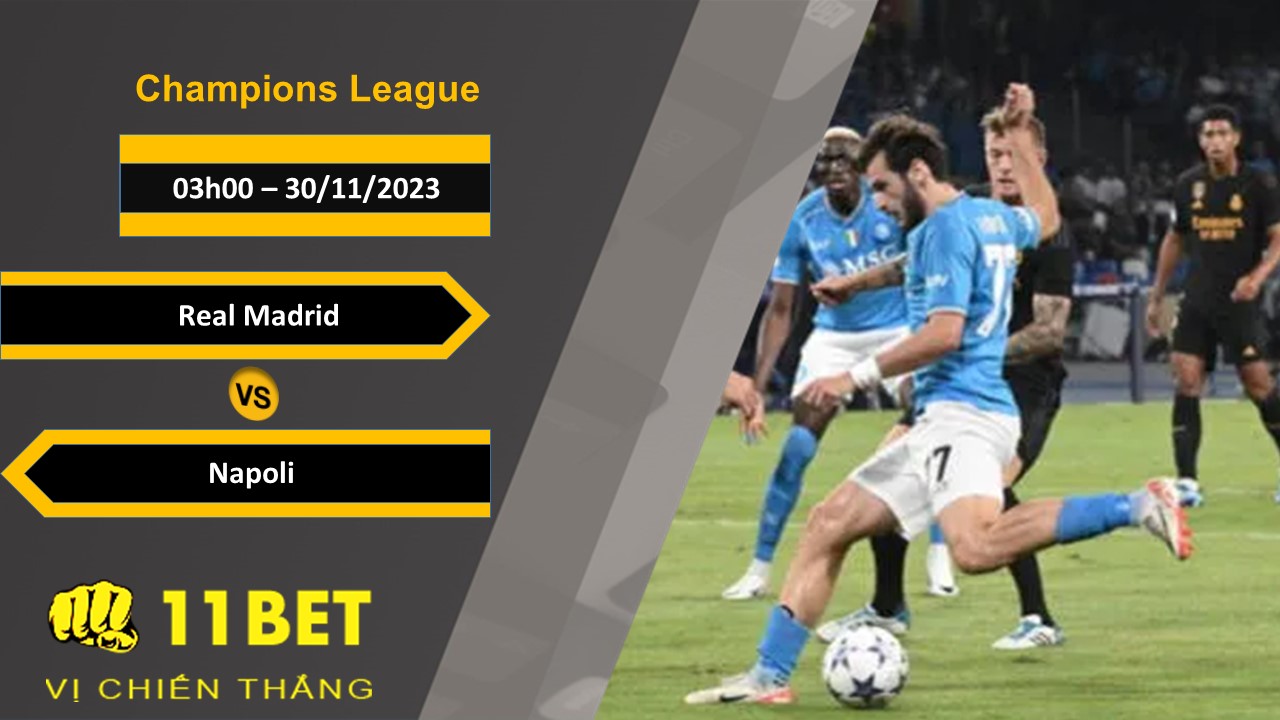 Soi kèo Real Madrid vs Napoli, 03h00, 30/11/2023 11bet