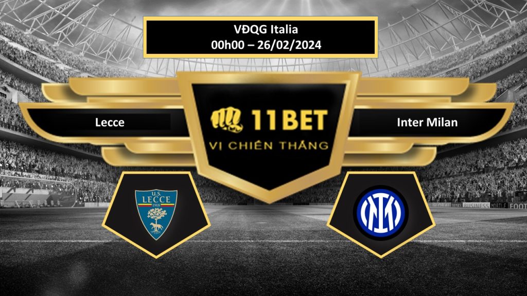 Tip bóng đá Lecce vs Inter Milan, hôm nay 26/02/2024 11bet