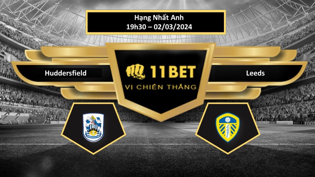 Tip bóng đá Huddersfield vs Leeds, hôm nay 02/03/2024 11bet