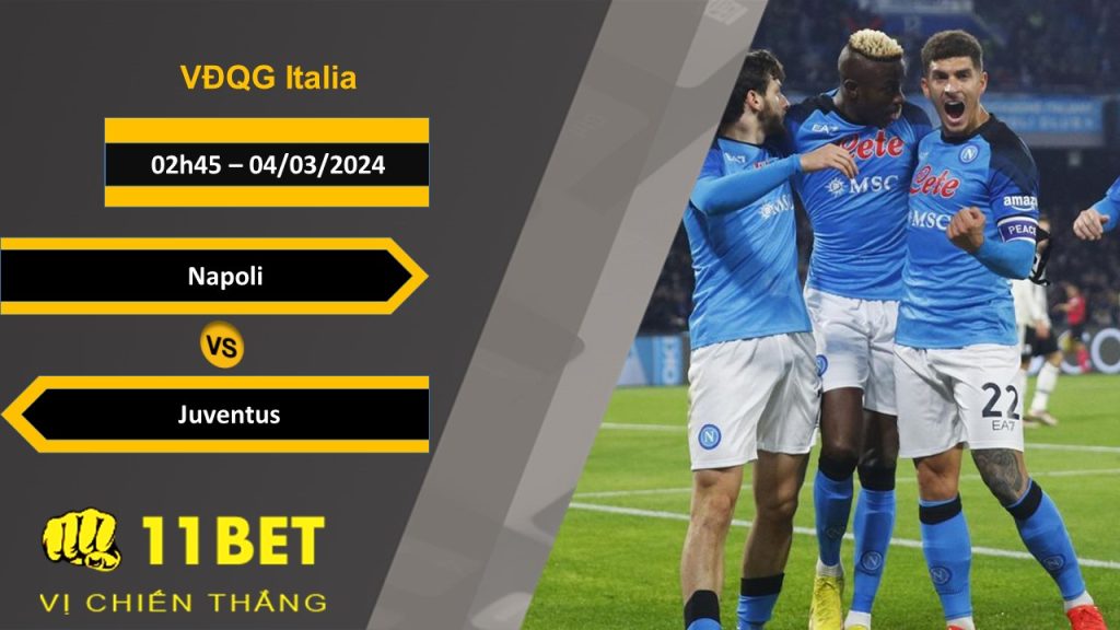 Soi kèo  Napoli vs Juventus, 02h45, 04/03/2024 11bet
