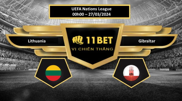 Tip bóng đá   Lithuania vs Gibraltar, hôm nay 27/03/2024 11bet