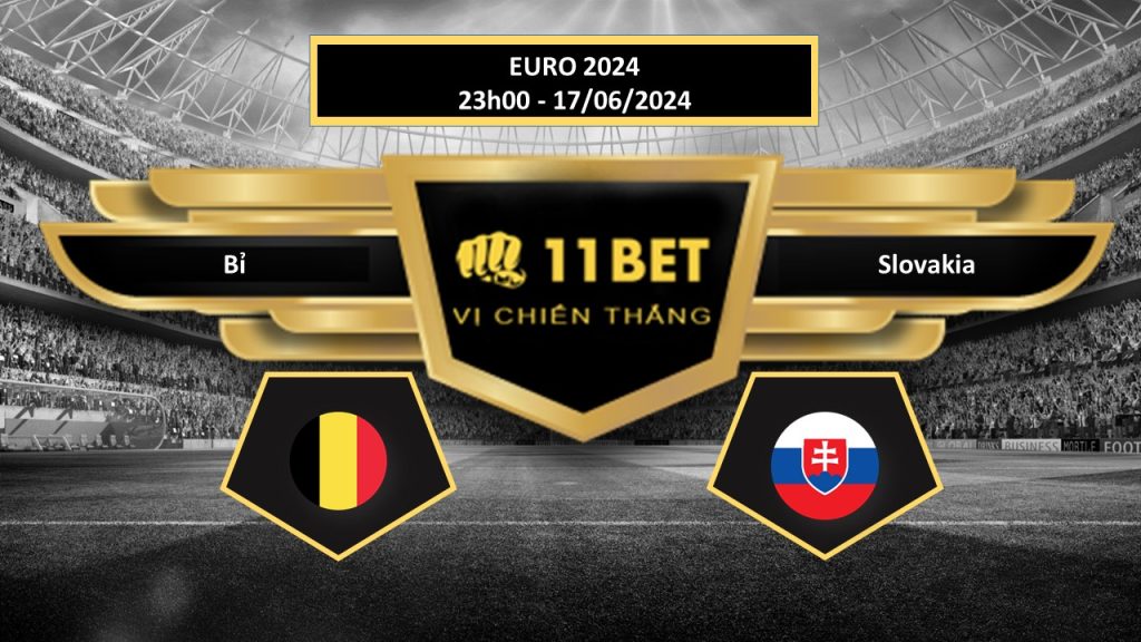 Tip bóng đá Bỉ vs Slovakia, hôm nay 17/06/2024  11bet