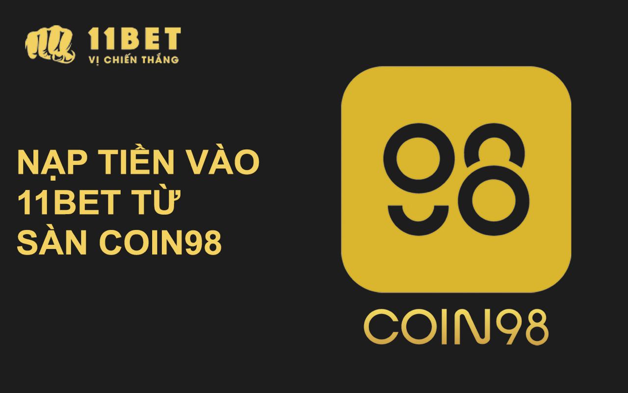 Nạp tiền từ Coin98 vào 11BET siêu dễ dàng cho cược thủ 11bet