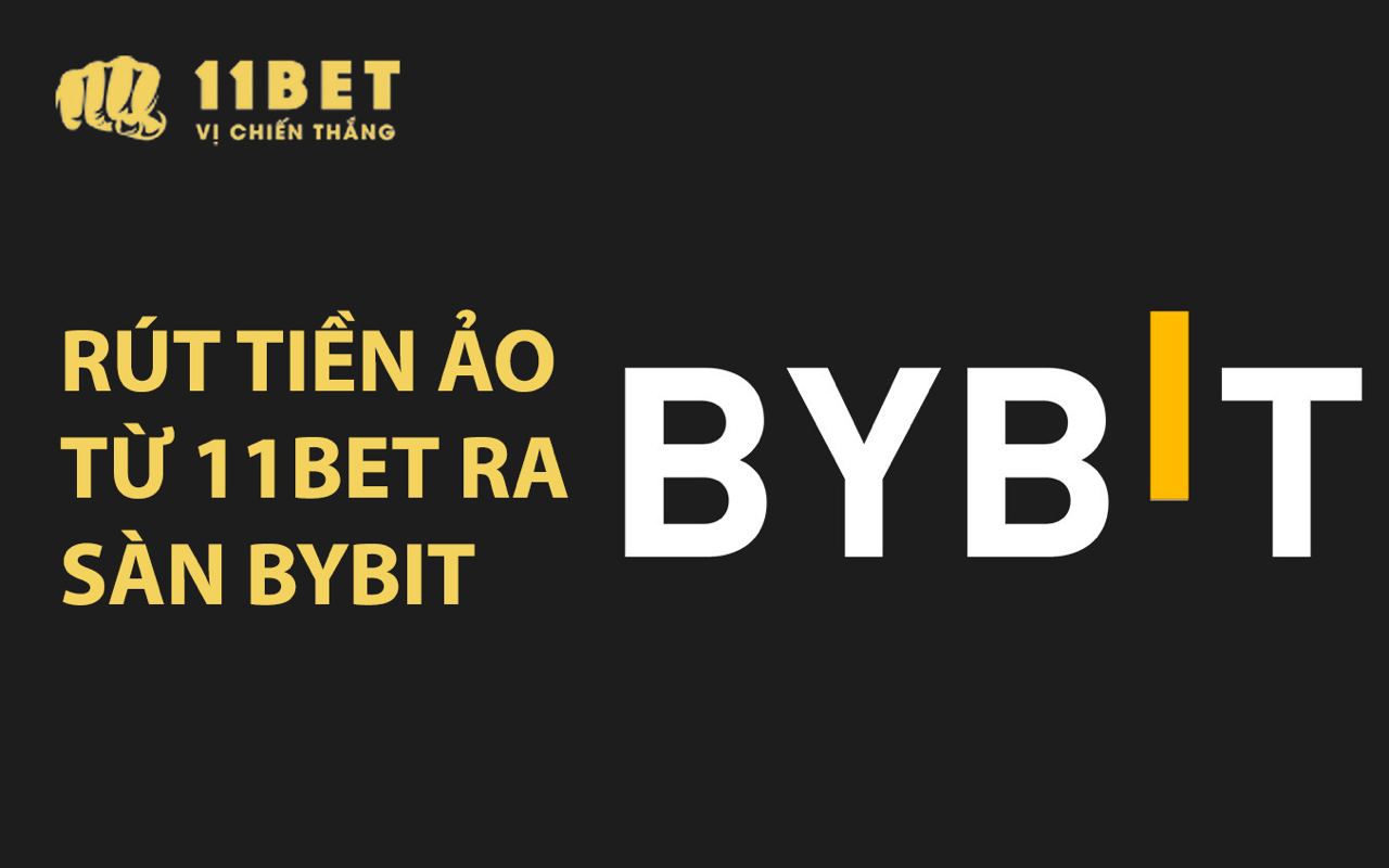 Hướng dẫn rút tiền ảo từ 11BET ra sàn Bybit 11bet