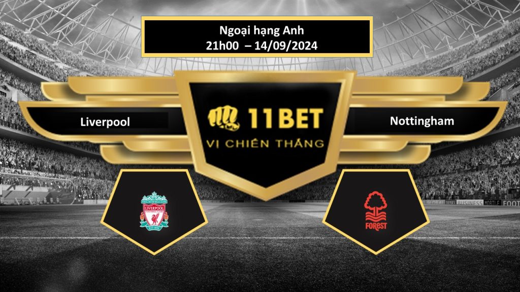 Tip bóng đá Liverpool vs Nottingham, hôm nay 14/09/2024 11bet