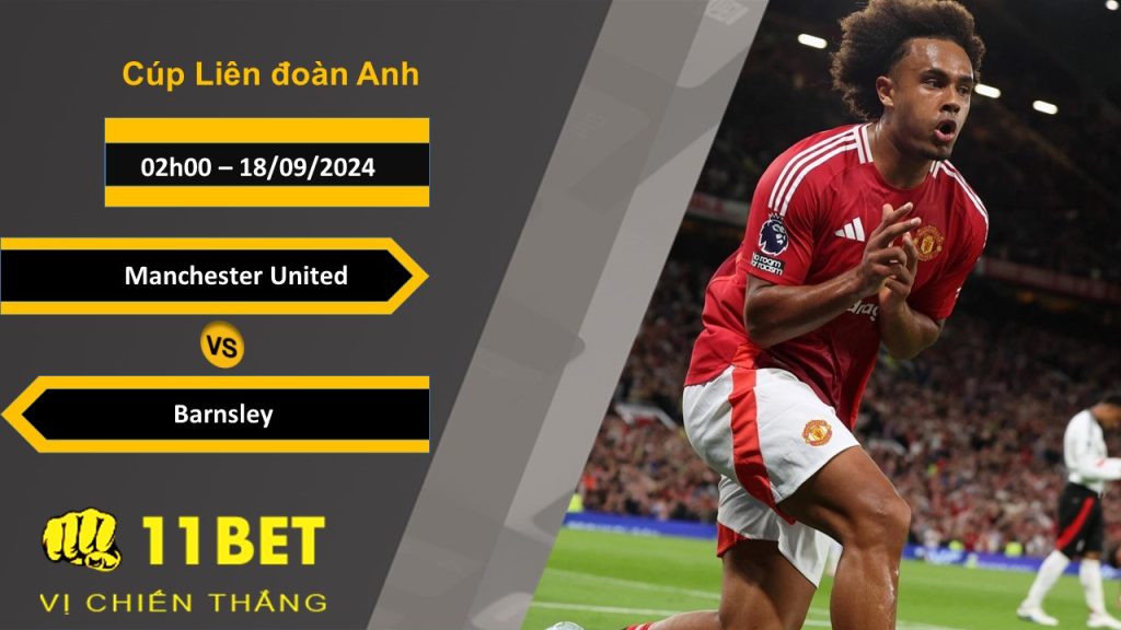 Soi kèo  Manchester United vs Barnsley, 02h00, 18/09/2024 11bet