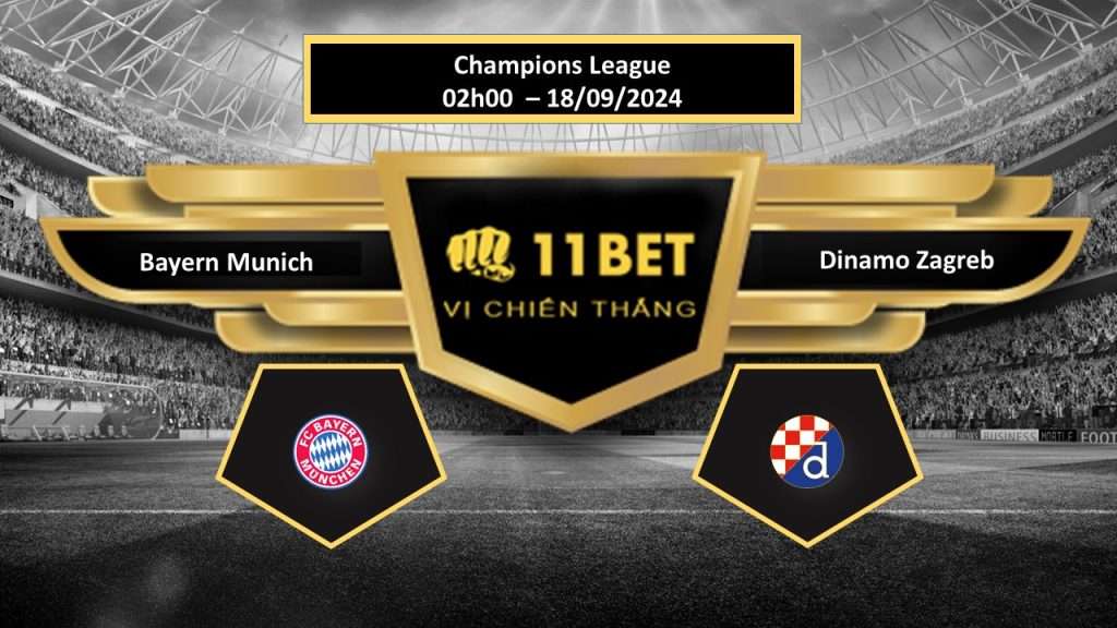 Tip bóng đá Bayern Munich vs Dinamo Zagreb, hôm nay 18/09/2024 11bet