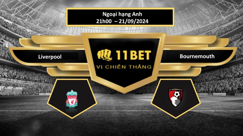 Tip bóng đá  Liverpool vs Bournemouth, hôm nay 21/09/2024 11bet