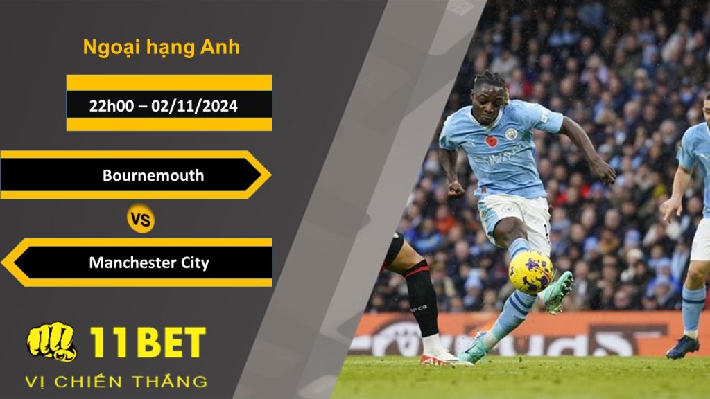 Soi kèo   Bournemouth vs Manchester City, 22h00, 02/11/2024 11bet