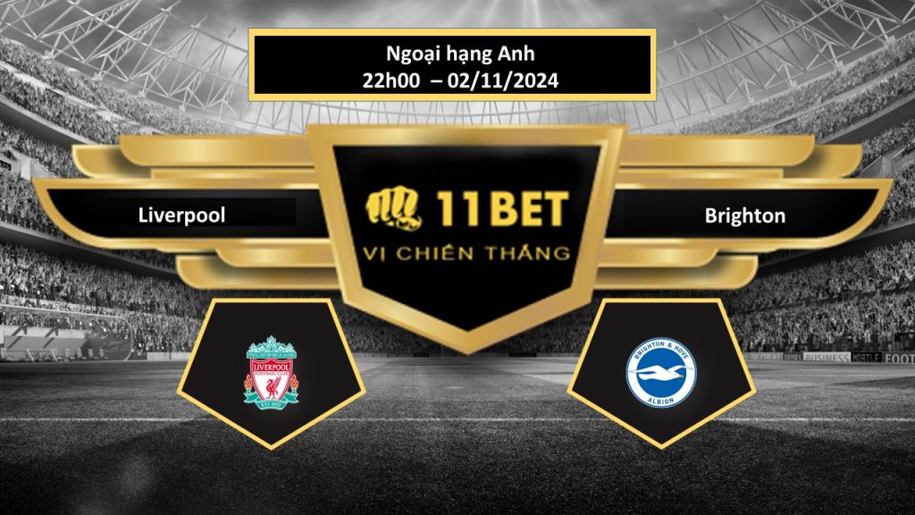 Tip bóng đá Liverpool vs Brighton, hôm nay 02/11/2024 11bet