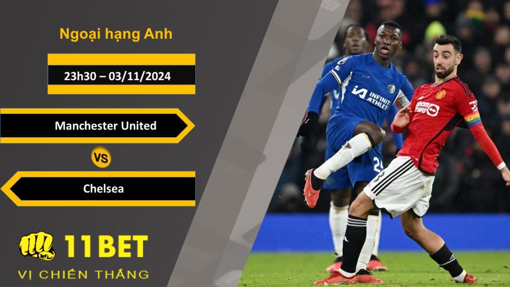 Soi kèo  Manchester United vs Chelsea, 23h30, 03/11/2024 11bet