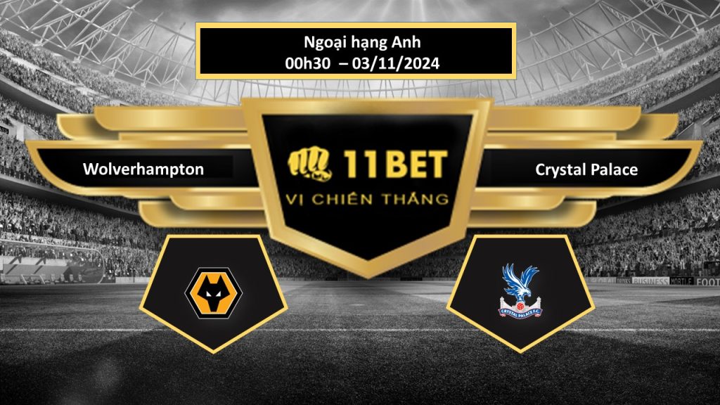 Tip bóng đá Wolverhampton vs Crystal Palace, hôm nay 03/11/2024 11bet