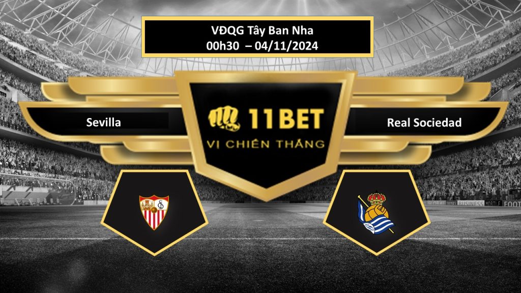 Tip bóng đá Sevilla vs Real Sociedad, hôm nay 04/11/2024 11bet