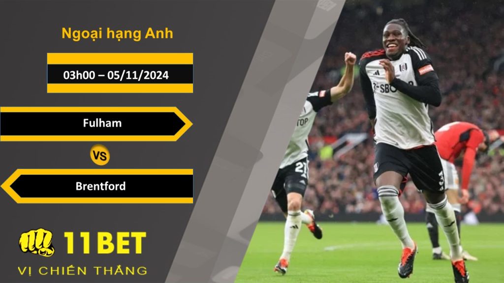 Soi kèo Fulham vs Brentford, 03h00, 05/11/2024 11bet