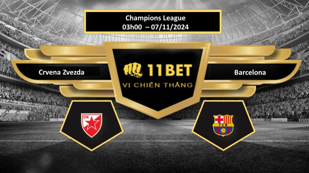 Tip bóng đá Crvena Zvezda vs Barcelona, hôm nay 07/11/2024 11bet