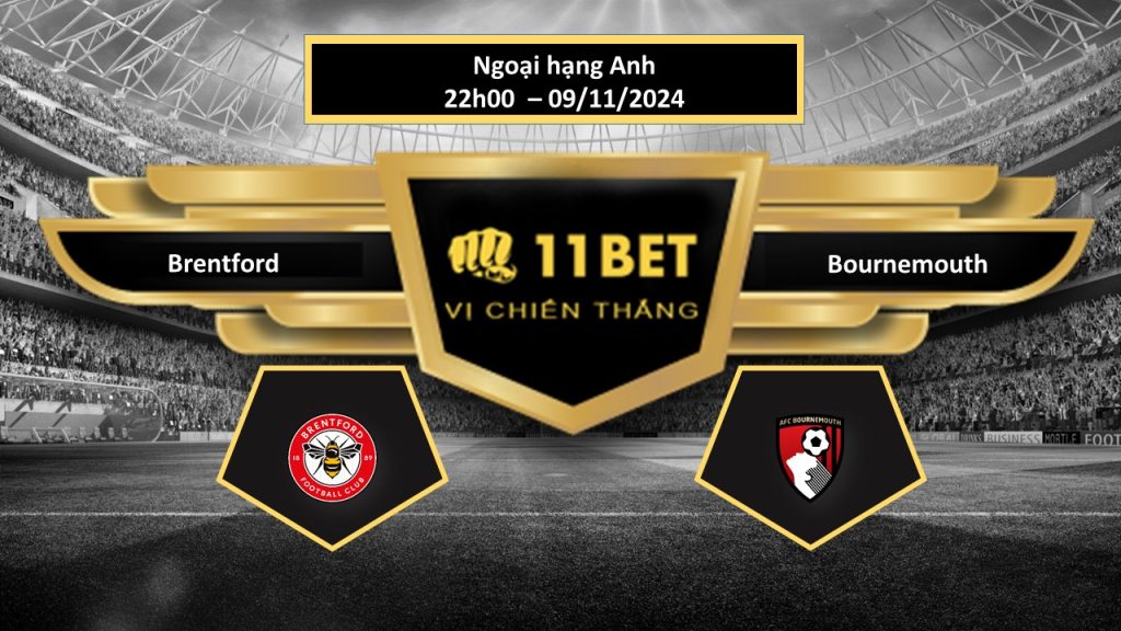 Tip bóng đá Brentford vs Bournemouth, hôm nay 09/11/2024 11bet