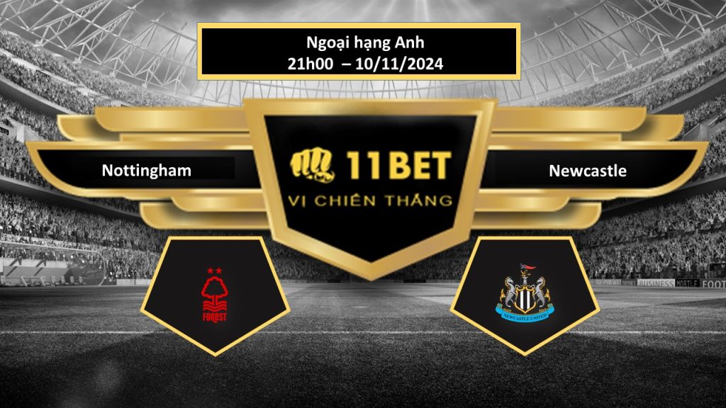 Tip bóng đá  Nottingham vs Newcastle, hôm nay 10/11/2024 11bet