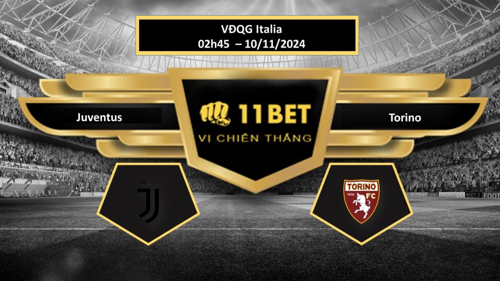 Tip bóng đá Juventus vs Torino, hôm nay 10/11/2024 11bet