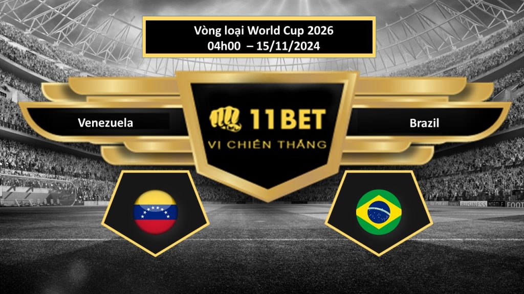 Tip bóng đá Venezuela vs Brazil, hôm nay 15/11/2024 11bet