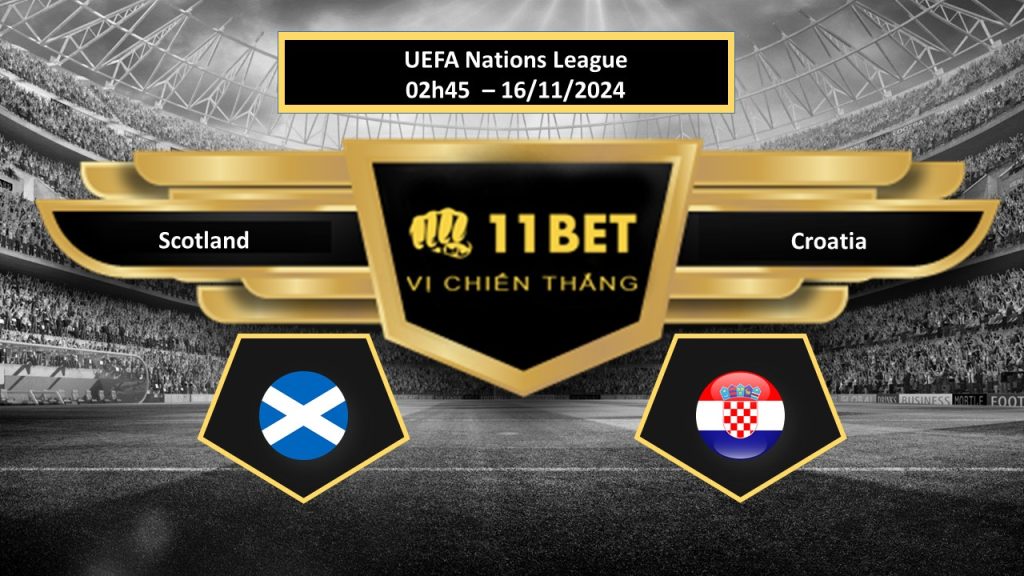 Tip bóng đá Scotland vs Croatia, hôm nay 16/11/2024 11bet