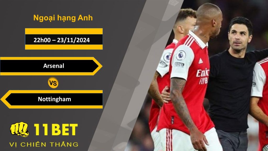 Soi kèo Arsenal vs Nottingham, 22h00, 23/11/2024 11bet