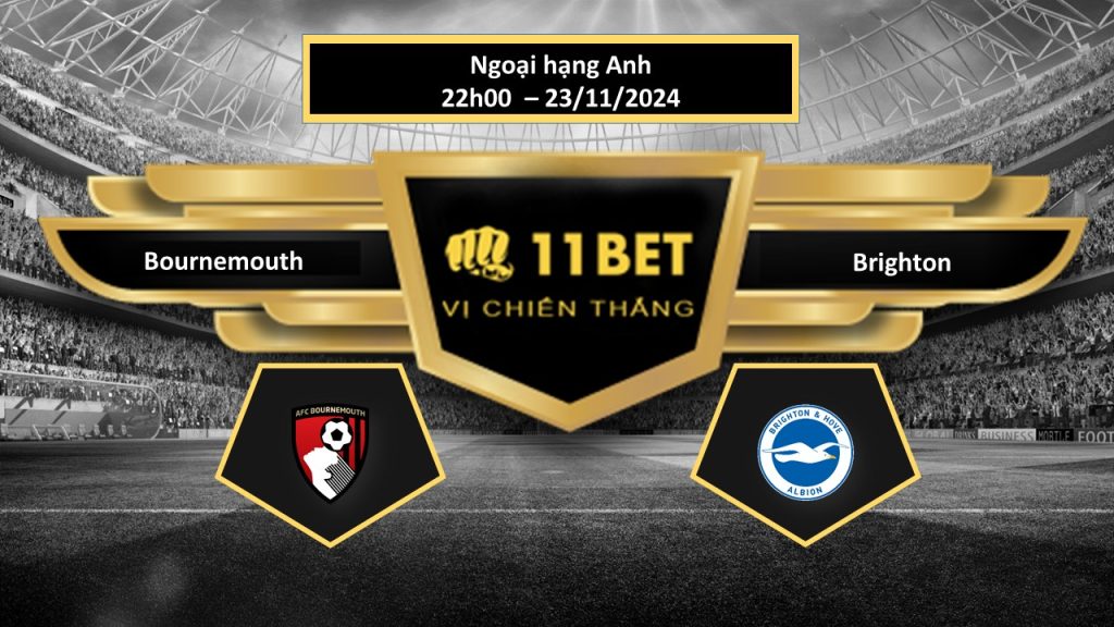 Tip bóng đá Bournemouth vs Brighton, hôm nay 23/11/2024 11bet