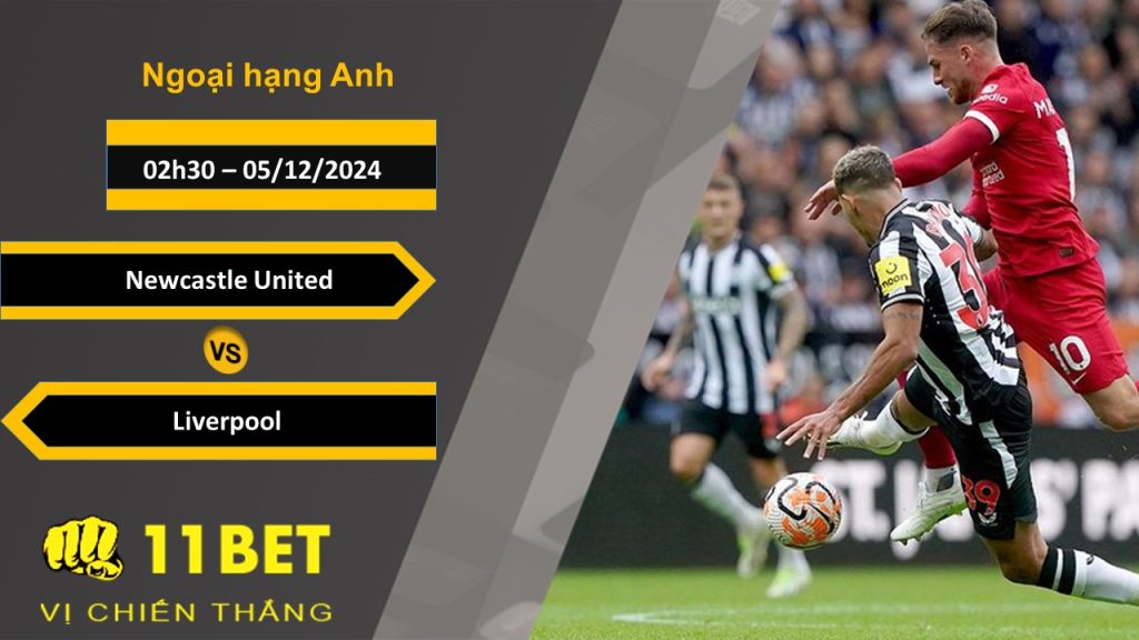 Soi kèo Newcastle United vs Liverpool, 02h30, 05/12/2024 11bet