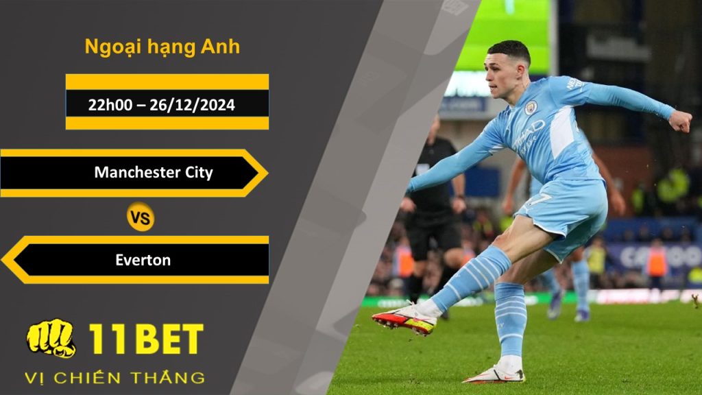 Soi kèo Manchester City vs Everton, 19h30, 26/12/2024 11bet