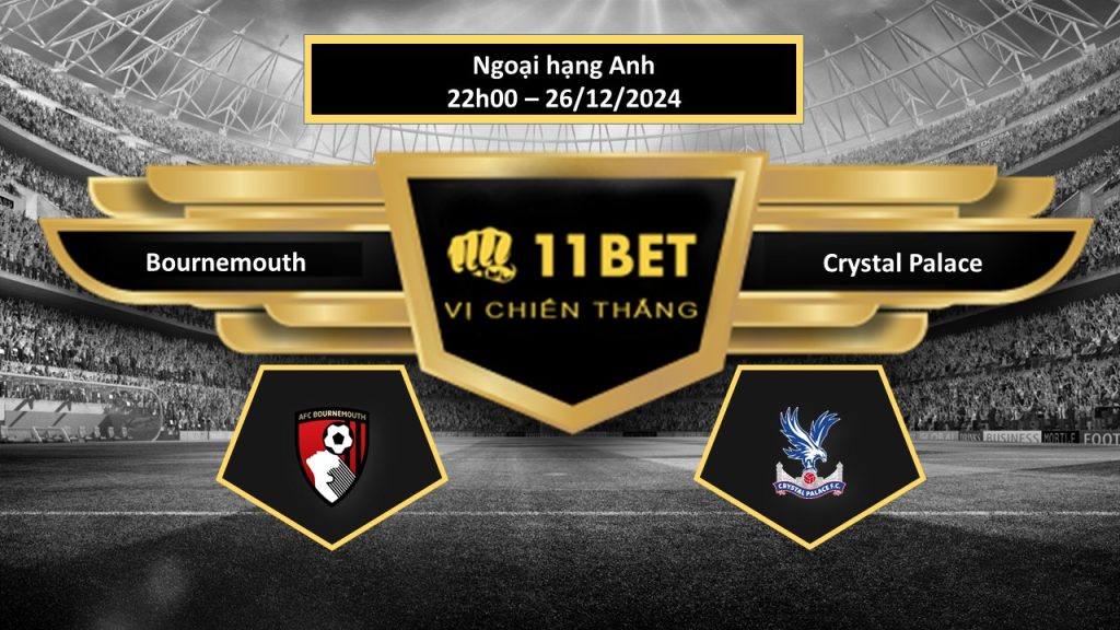 Tip bóng đá Bournemouth vs Crystal Palace, hôm nay 26/12/2024 11bet