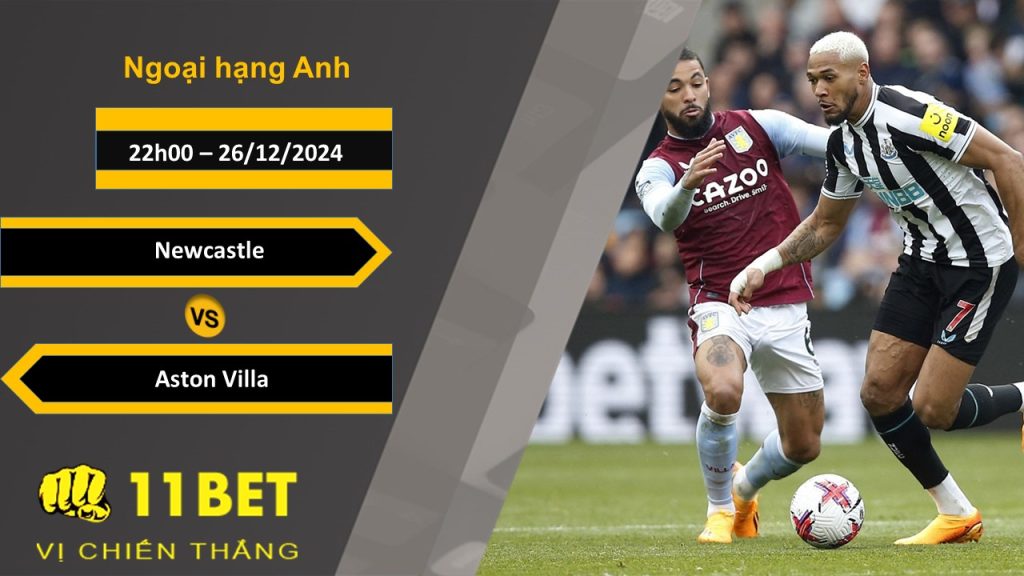 Soi kèo Newcastle vs Aston Villa, 22h00, 26/12/2024 11bet