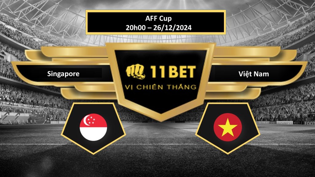 Tip bóng đá Singapore vs Việt Nam , hôm nay 26/12/2024 11bet