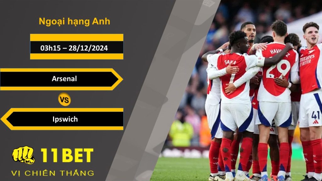 Soi kèo Arsenal vs Ipswich, 03h15, 28/12/2024 11bet