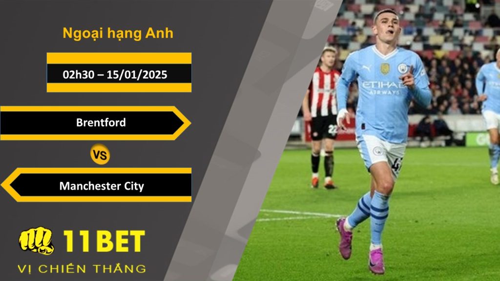 Soi kèo Brentford vs Manchester City, 02h30, 15/01/2025 11bet