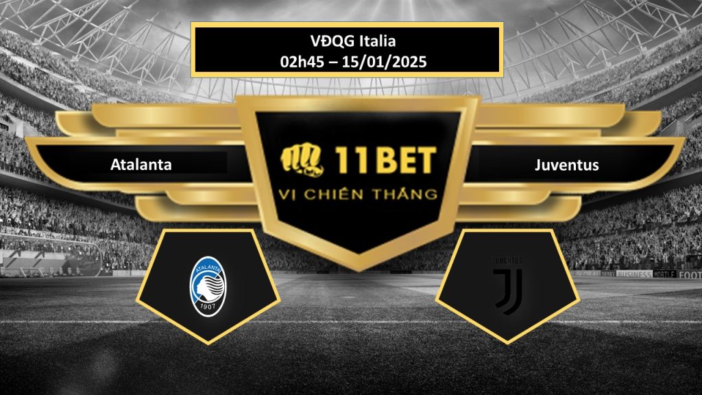 Tip bóng đá Atalanta vs Juventus, hôm nay 15/01/2025 11bet