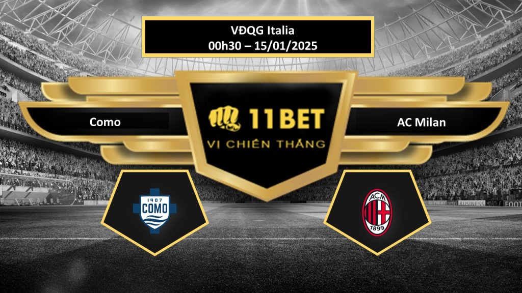 Tip bóng đá Como vs AC Milan, hôm nay 15/01/2025 11bet