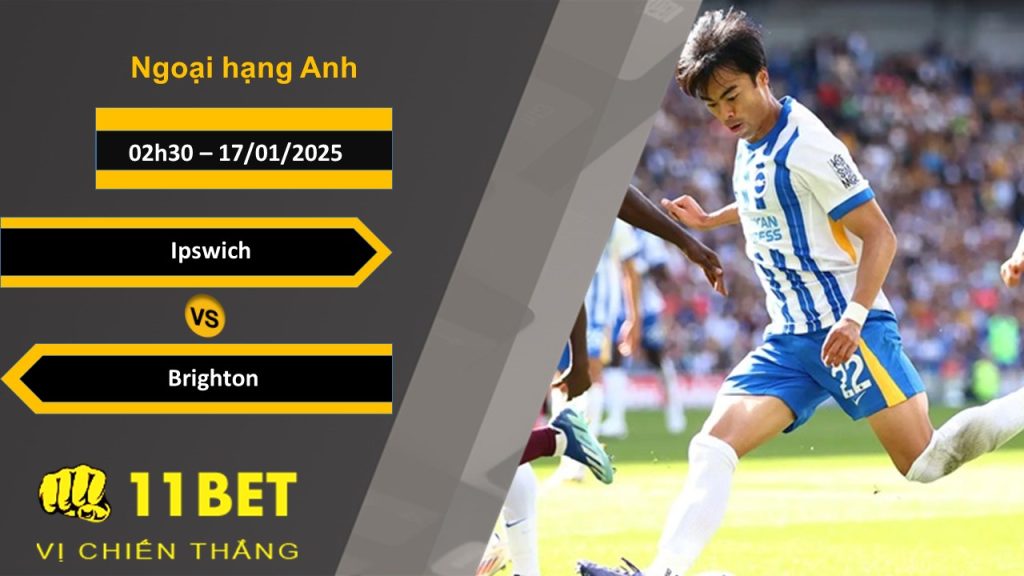 Soi kèo Ipswich vs Brighton, 02h30, 17/01/2025 11bet