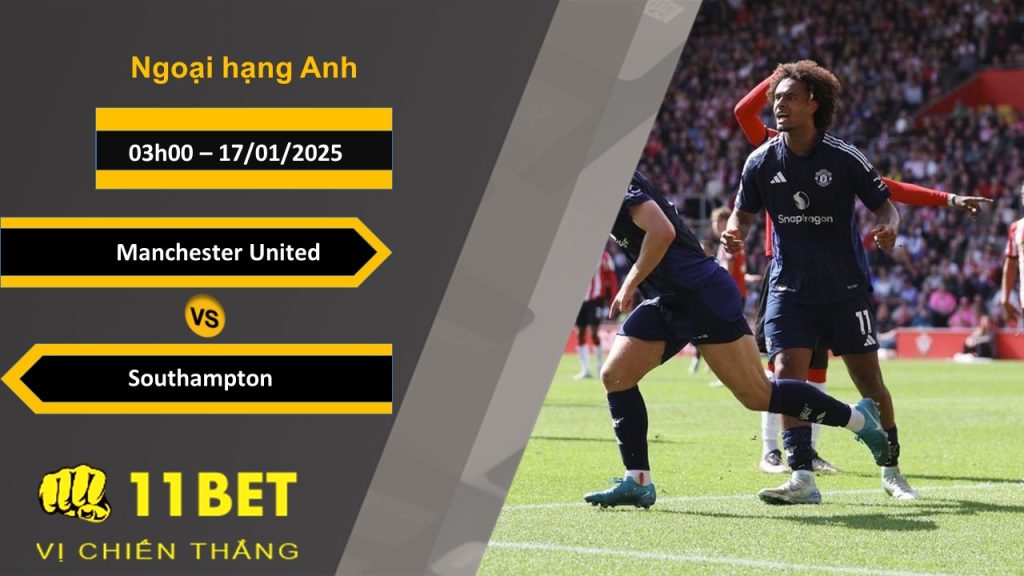 Soi kèo Manchester United vs Southampton, 03h00, 17/01/2025 11bet