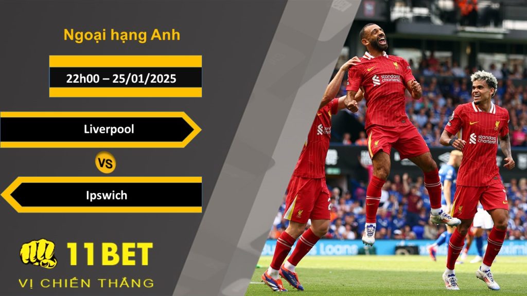 Soi kèo Liverpool vs Ipswich, 22h00, 25/01/2025 11bet