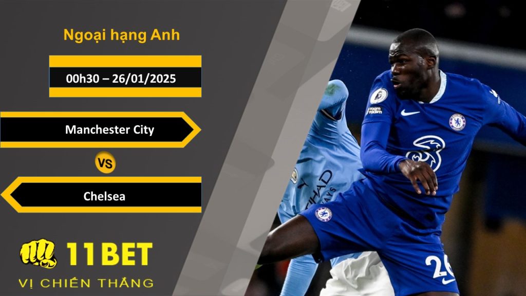 Soi kèo Manchester City vs Chelsea, 00h30, 26/01/2025 11bet