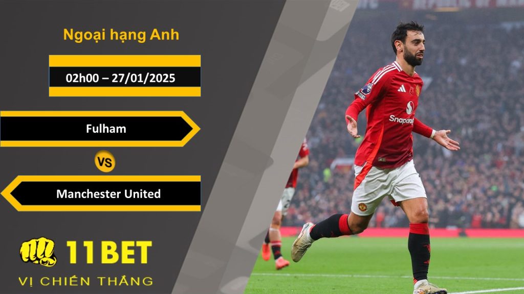 Soi kèo Fulham vs Manchester United, 02h00, 27/01/2025 11bet