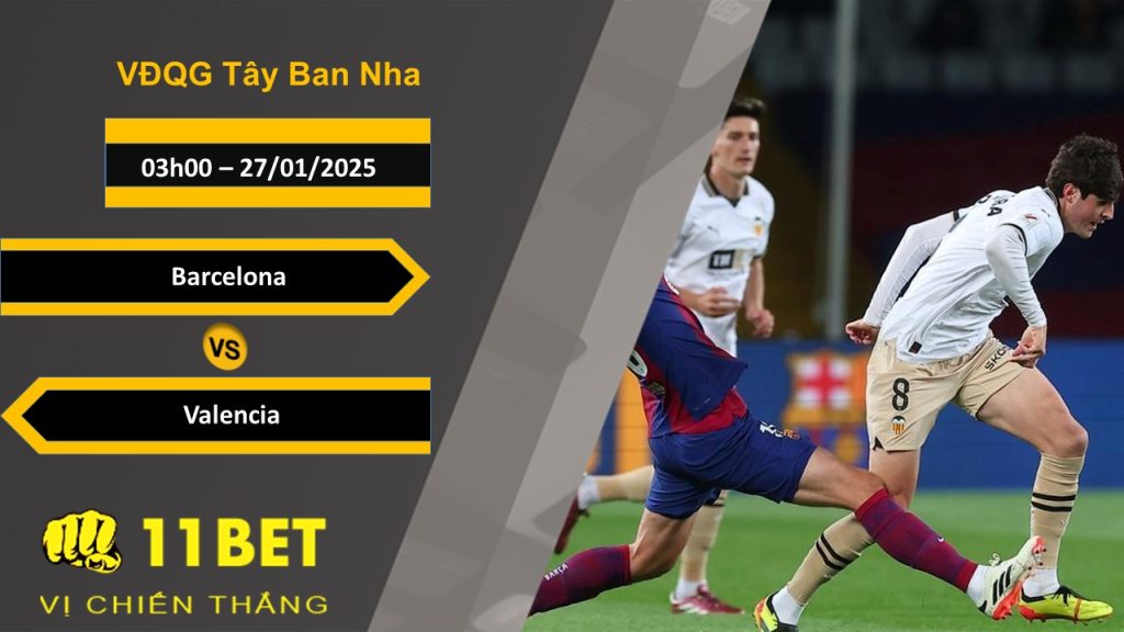 Soi kèo Barcelona vs Valencia, 03h00, 27/01/2025 11bet