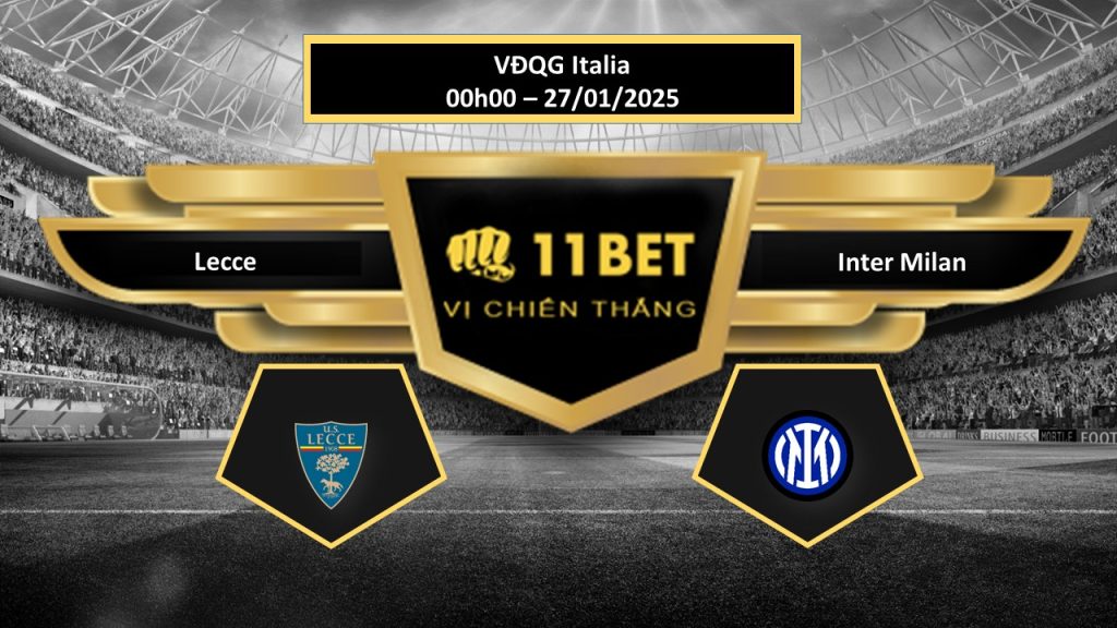 Tip bóng đá Lecce vs Inter Milan, hôm nay 27/01/2025 11bet