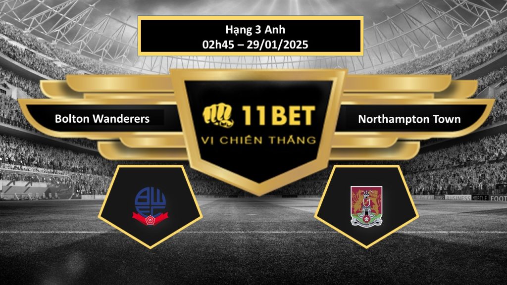 Tip bóng đá  Bolton Wanderers vs Northampton Town, hôm nay 29/01/2025 11bet