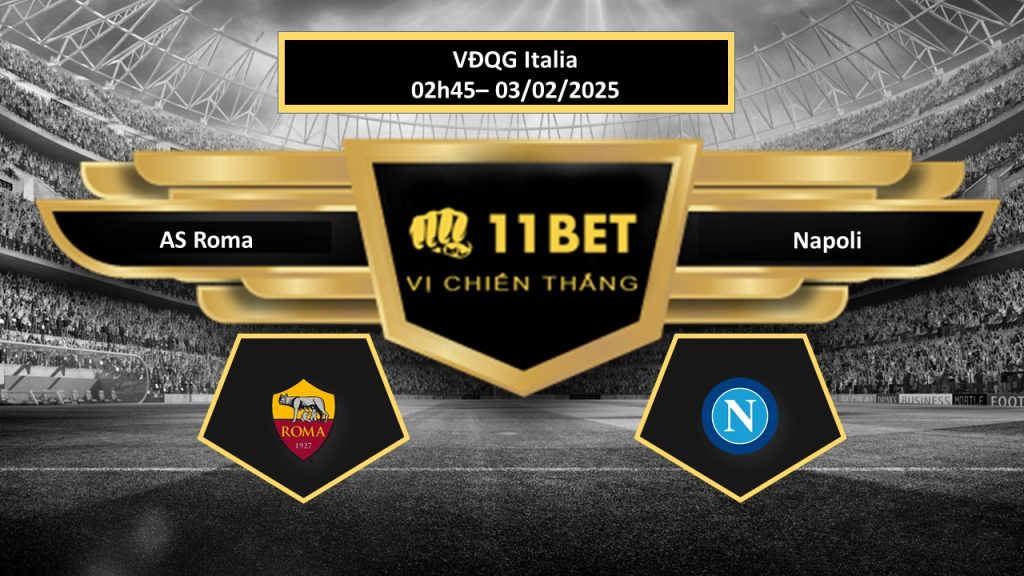 Tip bóng đá AS Roma vs Napoli, hôm nay 03/02/2025 11bet