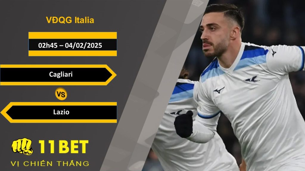 Soi kèo Cagliari vs Lazio, 02h45, 04/02/2025 11bet