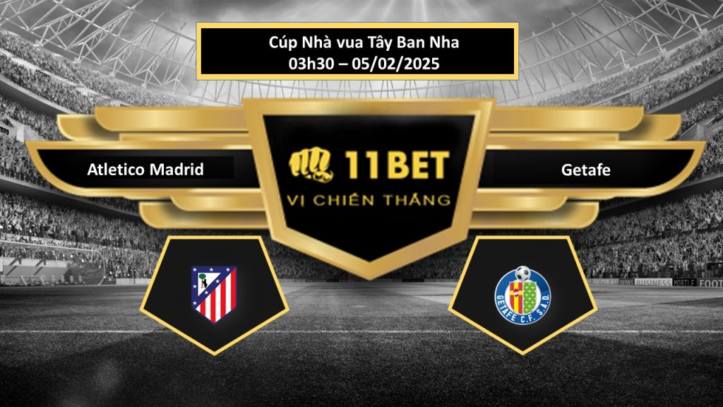 Tip bóng đá Atletico Madrid vs Getafe, hôm nay 05/02/2025 11bet