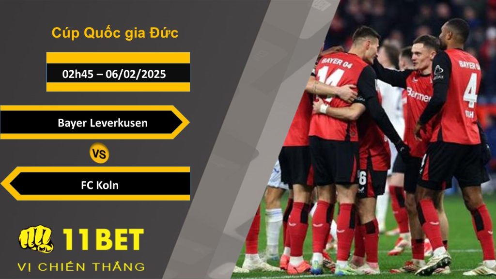 Soi kèo Bayer Leverkusen vs FC Koln, 02h45, 06/02/2025 11bet