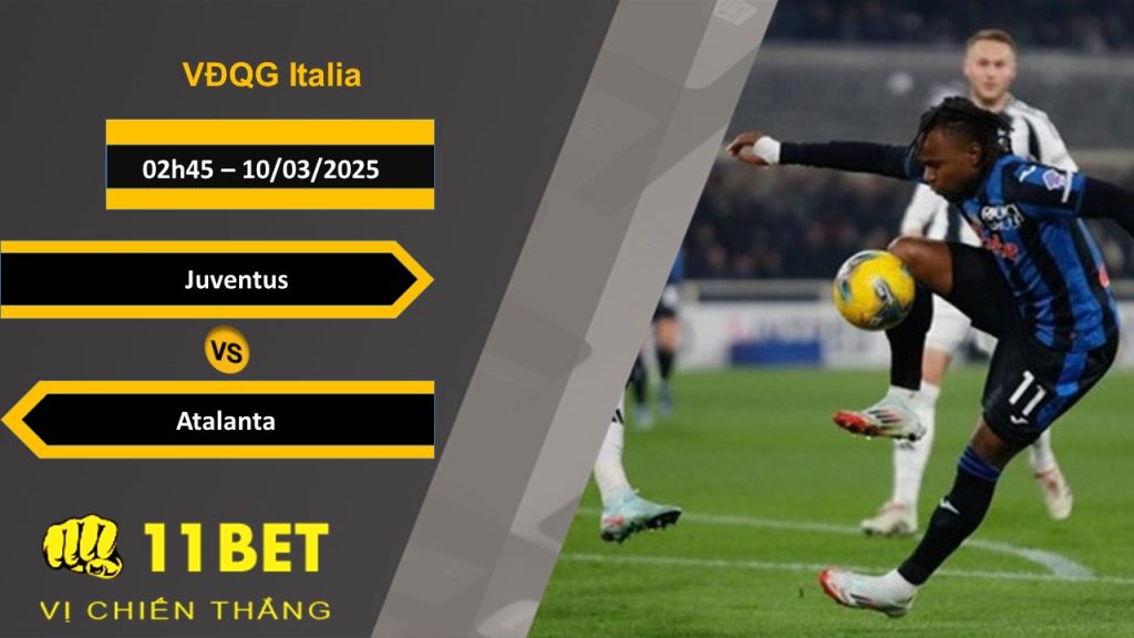 Soi kèo Juventus vs Atalanta, 02h45, 10/03/2025 11bet