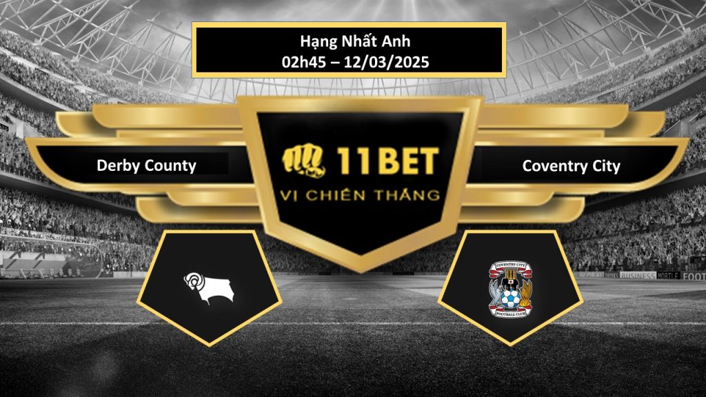 Tip bóng đá Derby County vs Coventry City, hôm nay 12/03/2025 11bet