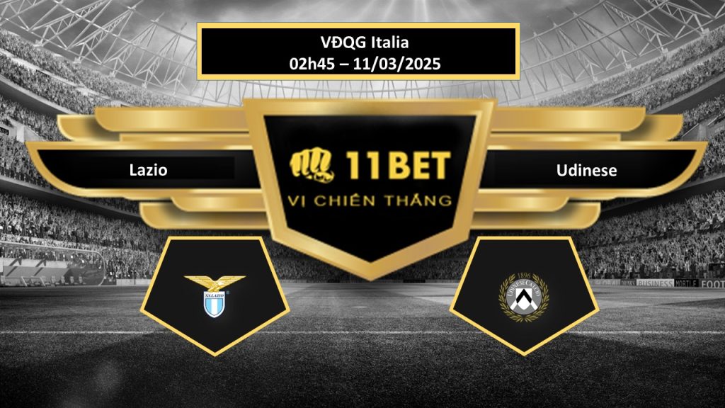 Tip bóng đá Lazio vs Udinese, hôm nay 11/03/2025 11bet